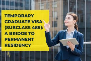 Temporary Graduate Visa (subclass 485): A Bridge to Permanent Residency
