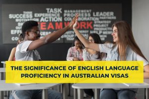 The Significance of English Language Proficiency in Australian Visas