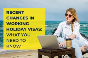 Recent Changes in Working Holiday Visas: What You Need to Know