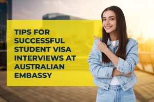 Tips for Successful Student Visa Interviews at Australian Embassy